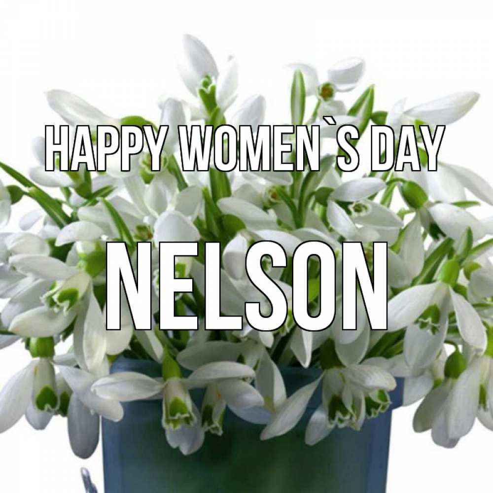 Greetings card с именем, Nelson happy women`s day цветы к международному женскому дню Greetings with text for free download 